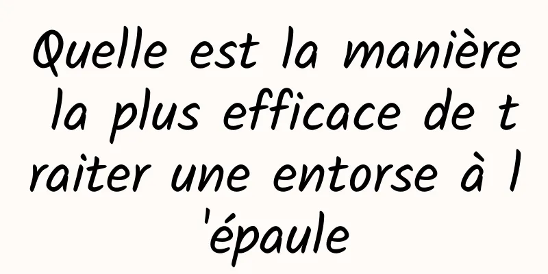 Quelle est la manière la plus efficace de traiter une entorse à l'épaule