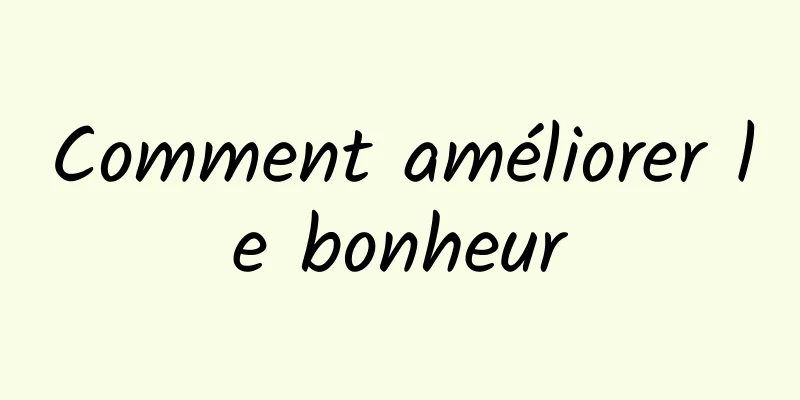 Comment améliorer le bonheur