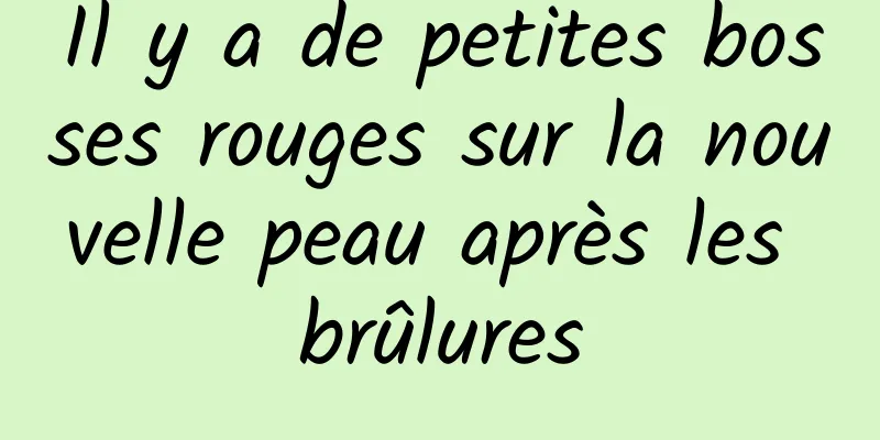 Il y a de petites bosses rouges sur la nouvelle peau après les brûlures