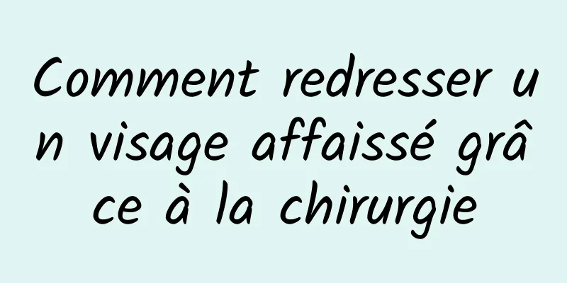 Comment redresser un visage affaissé grâce à la chirurgie