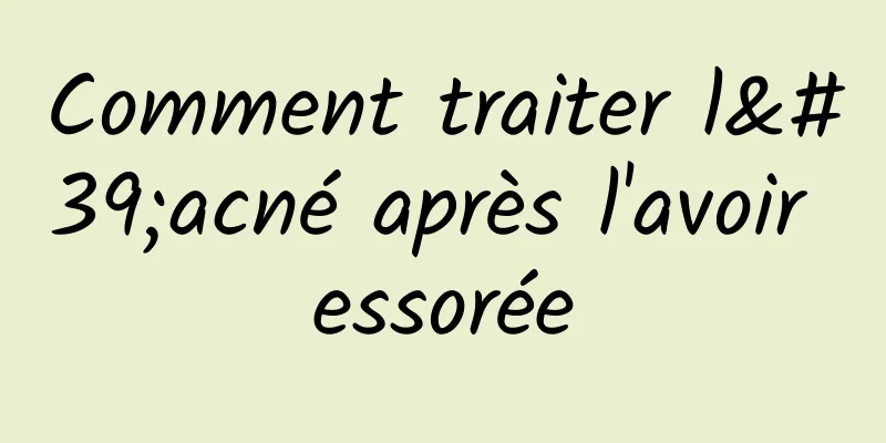 Comment traiter l'acné après l'avoir essorée