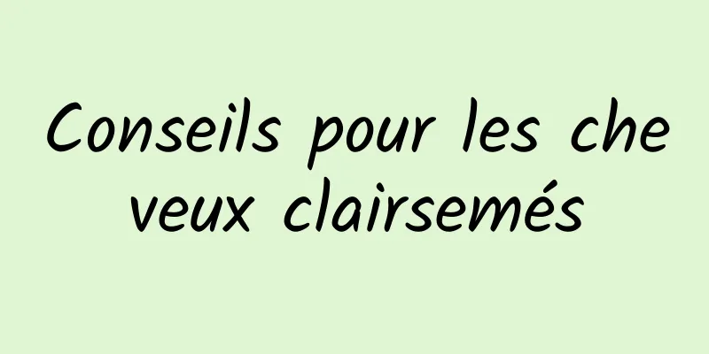 Conseils pour les cheveux clairsemés