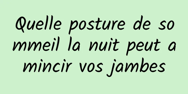 Quelle posture de sommeil la nuit peut amincir vos jambes