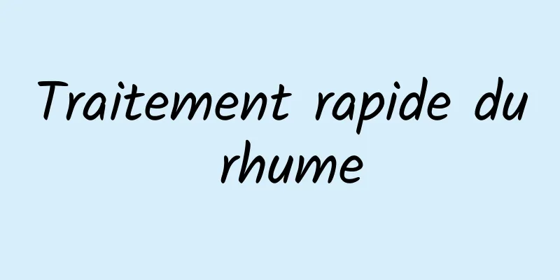 Traitement rapide du rhume