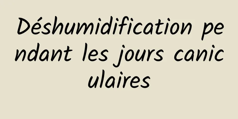 Déshumidification pendant les jours caniculaires