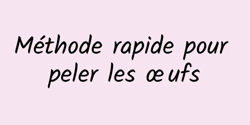 Méthode rapide pour peler les œufs