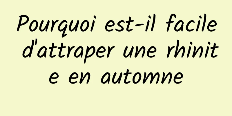 Pourquoi est-il facile d'attraper une rhinite en automne