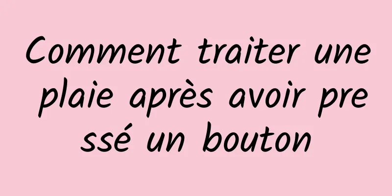 Comment traiter une plaie après avoir pressé un bouton