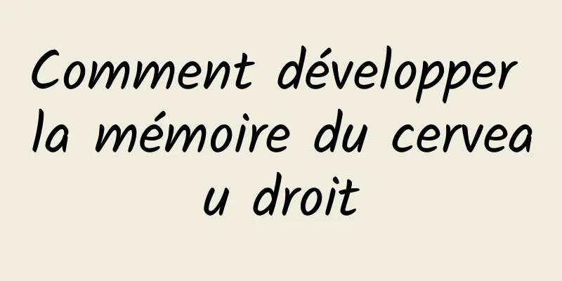 Comment développer la mémoire du cerveau droit