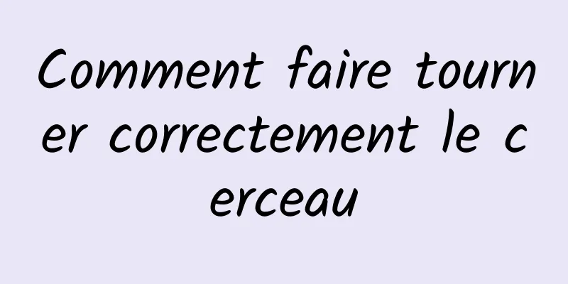 Comment faire tourner correctement le cerceau