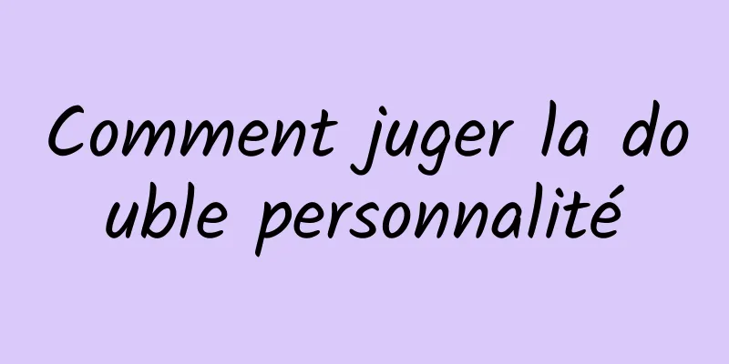 Comment juger la double personnalité