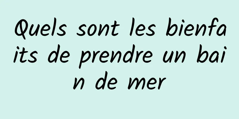 Quels sont les bienfaits de prendre un bain de mer