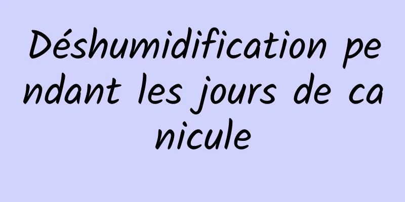 Déshumidification pendant les jours de canicule