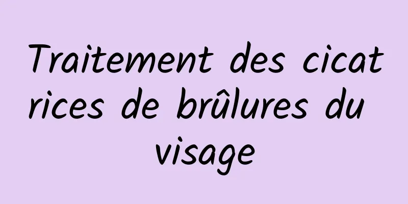 Traitement des cicatrices de brûlures du visage