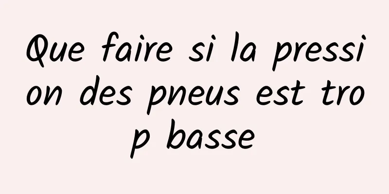 Que faire si la pression des pneus est trop basse