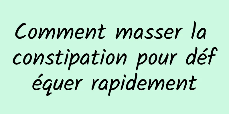 Comment masser la constipation pour déféquer rapidement