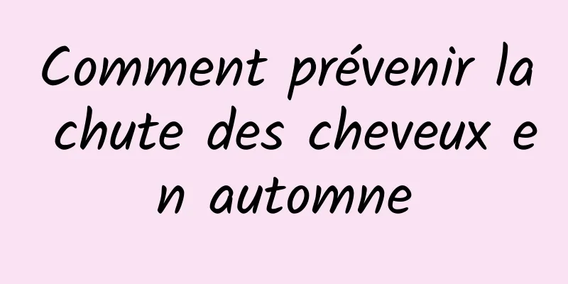 Comment prévenir la chute des cheveux en automne