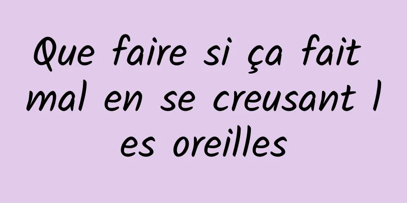 Que faire si ça fait mal en se creusant les oreilles