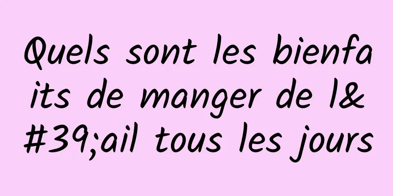 Quels sont les bienfaits de manger de l'ail tous les jours