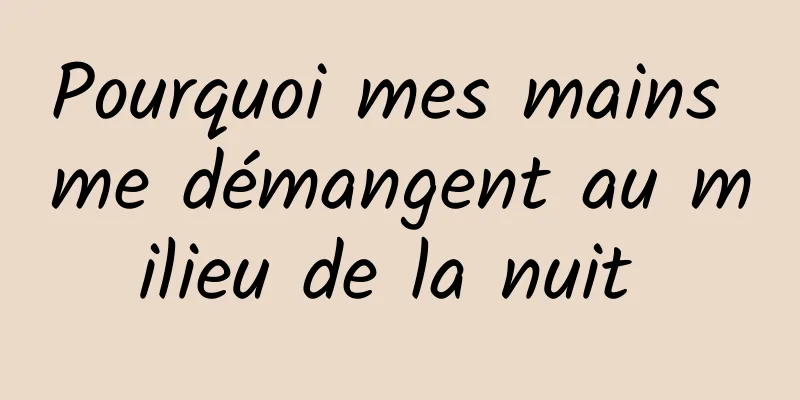 Pourquoi mes mains me démangent au milieu de la nuit 