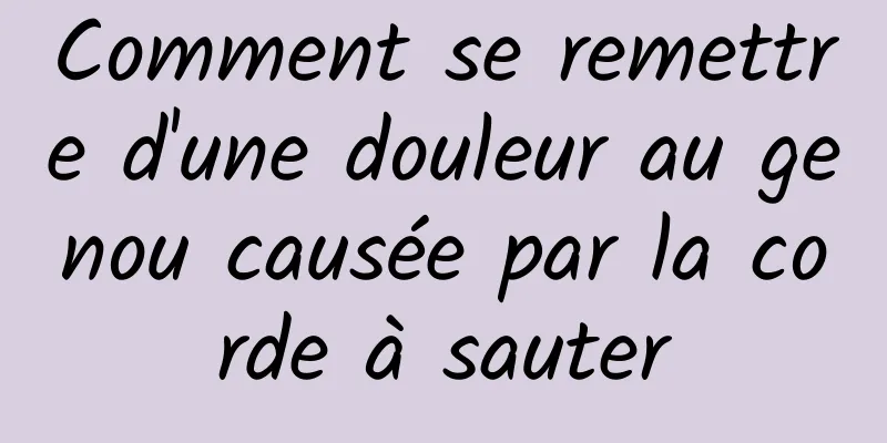 Comment se remettre d'une douleur au genou causée par la corde à sauter