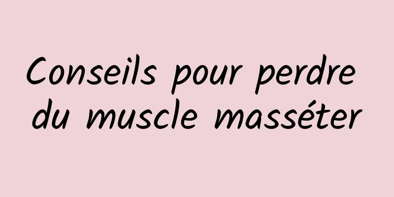 Conseils pour perdre du muscle masséter