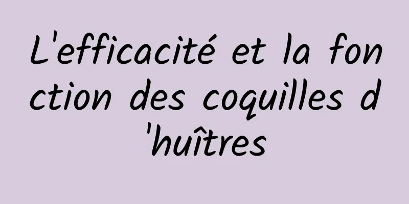 L'efficacité et la fonction des coquilles d'huîtres