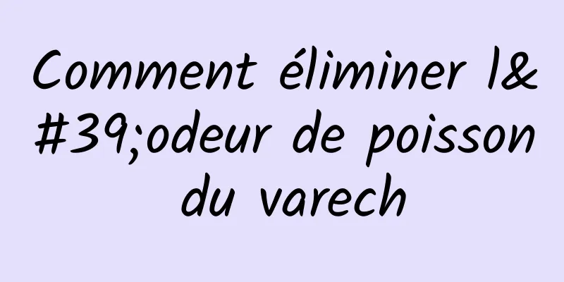 Comment éliminer l'odeur de poisson du varech