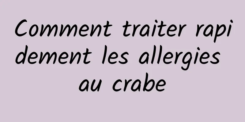 Comment traiter rapidement les allergies au crabe