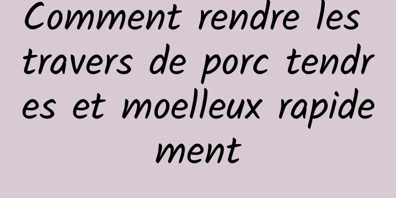 Comment rendre les travers de porc tendres et moelleux rapidement