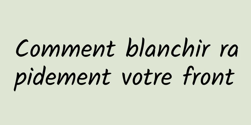 Comment blanchir rapidement votre front