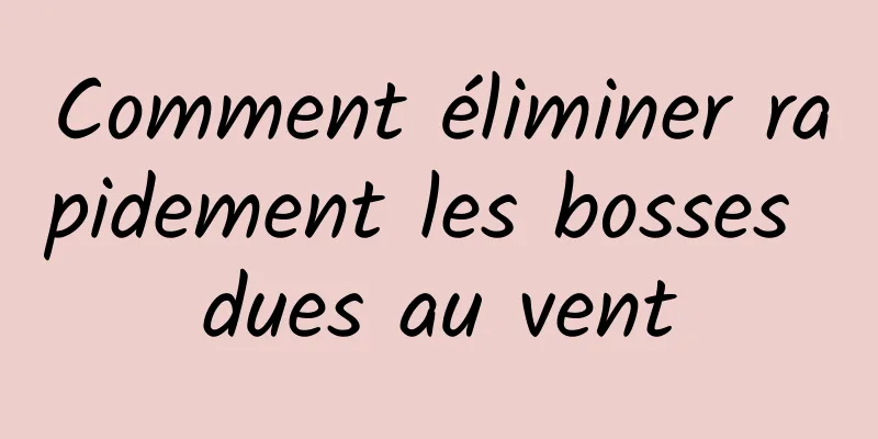 Comment éliminer rapidement les bosses dues au vent