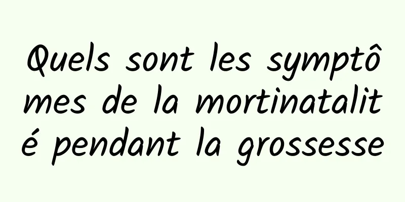 Quels sont les symptômes de la mortinatalité pendant la grossesse