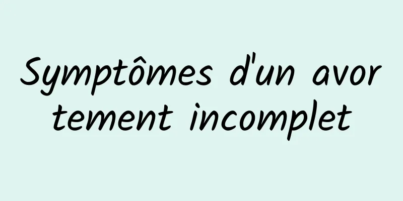 Symptômes d'un avortement incomplet