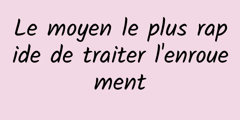 Le moyen le plus rapide de traiter l'enrouement