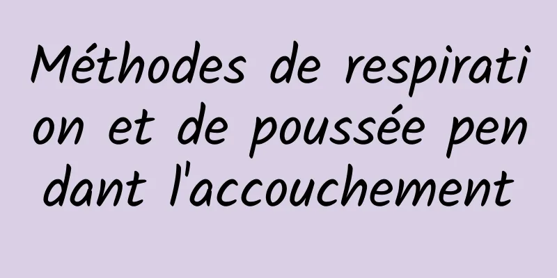 Méthodes de respiration et de poussée pendant l'accouchement