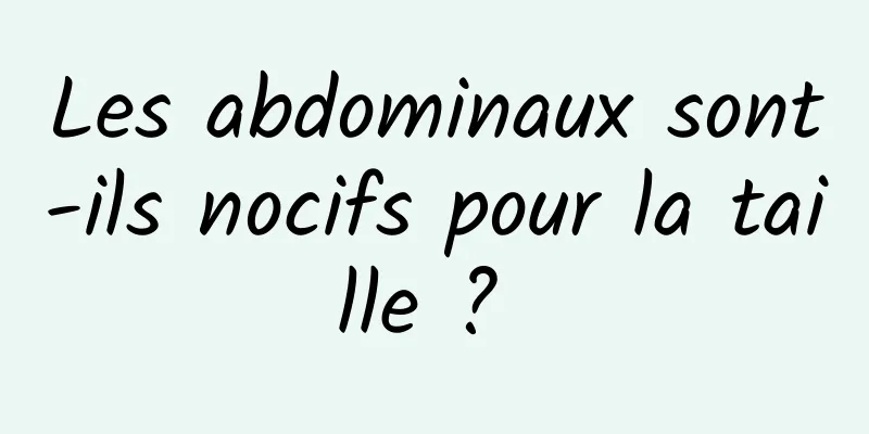 Les abdominaux sont-ils nocifs pour la taille ? 