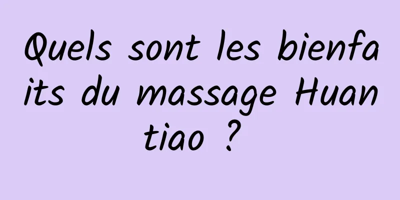 Quels sont les bienfaits du massage Huantiao ? 