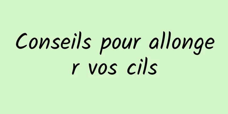 Conseils pour allonger vos cils