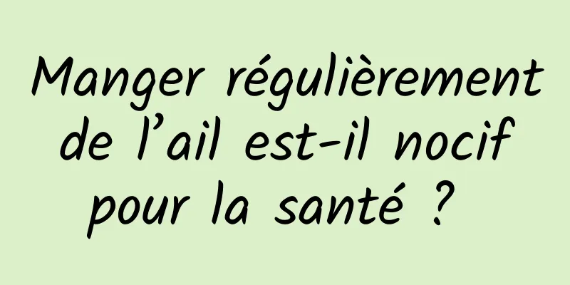 Manger régulièrement de l’ail est-il nocif pour la santé ? 