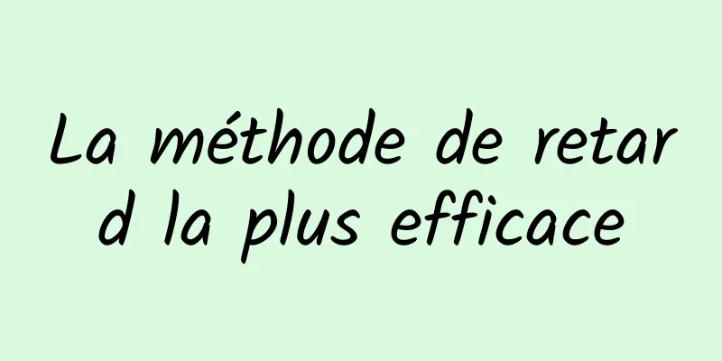 La méthode de retard la plus efficace