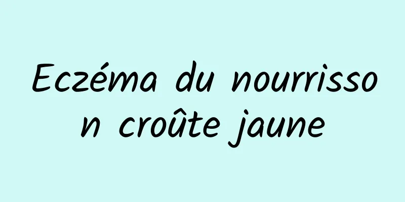 Eczéma du nourrisson croûte jaune