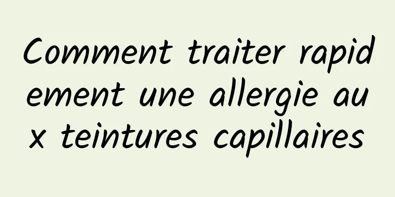 Comment traiter rapidement une allergie aux teintures capillaires