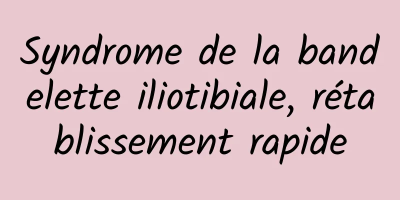 Syndrome de la bandelette iliotibiale, rétablissement rapide