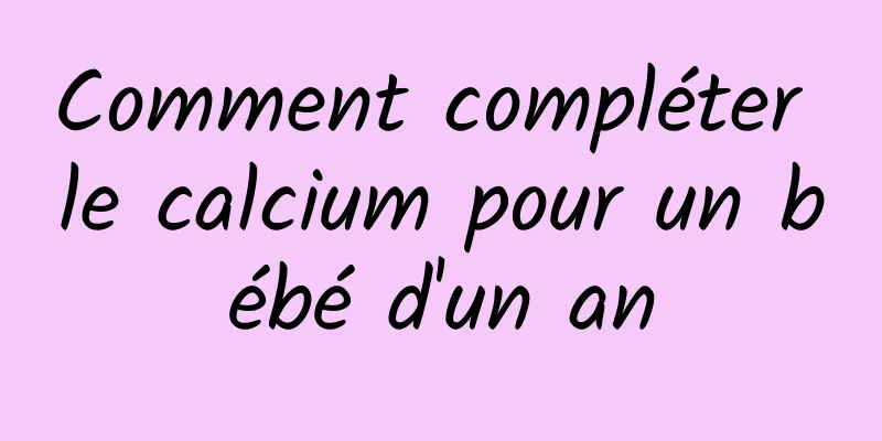 Comment compléter le calcium pour un bébé d'un an