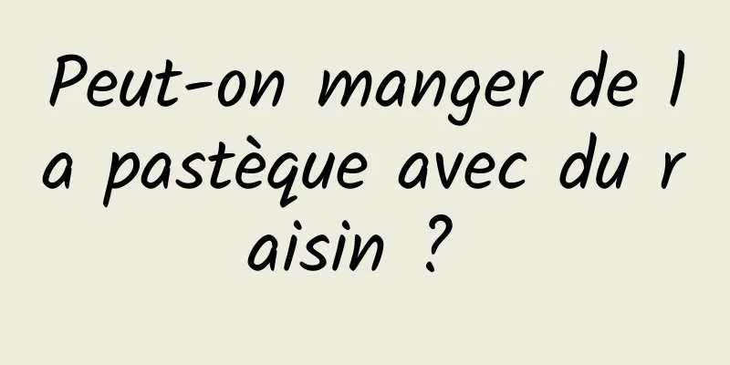 Peut-on manger de la pastèque avec du raisin ? 