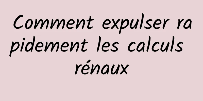 Comment expulser rapidement les calculs rénaux