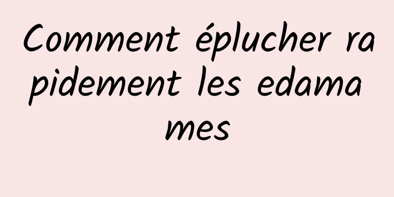 Comment éplucher rapidement les edamames