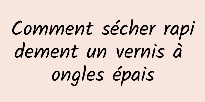 Comment sécher rapidement un vernis à ongles épais