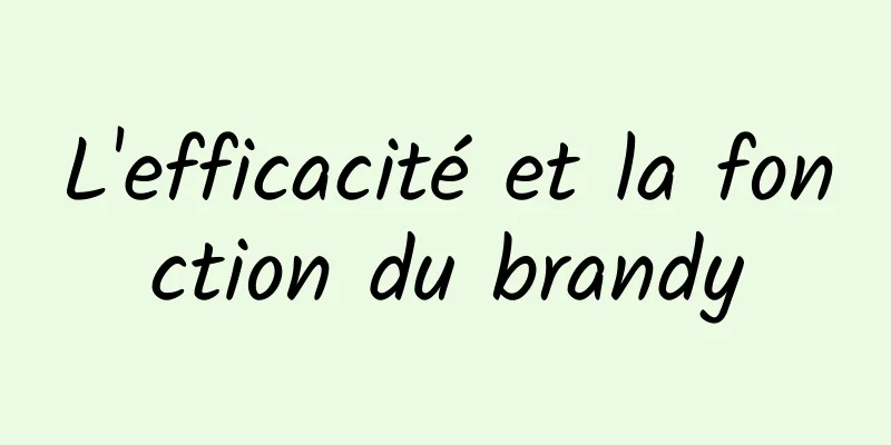 L'efficacité et la fonction du brandy